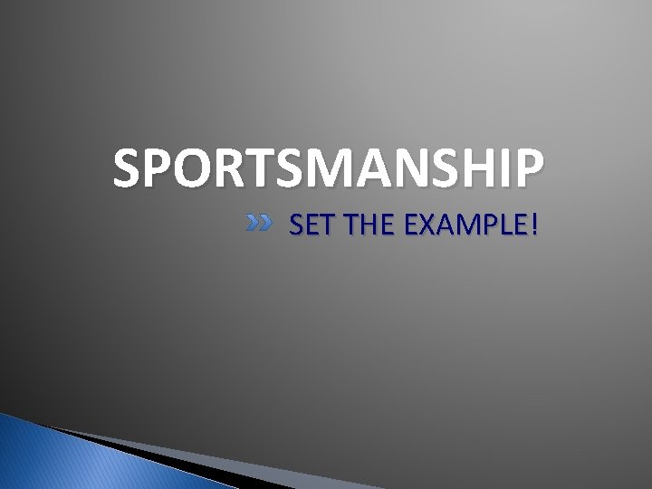 SPORTSMANSHIP SET THE EXAMPLE! SPORTSMANSHIP SET THE EXAMPLE!