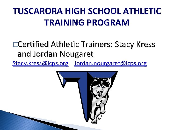 TUSCARORA HIGH SCHOOL ATHLETIC TRAINING PROGRAM �Certified Athletic Trainers: Stacy Kress and Jordan Nougaret TUSCARORA HIGH SCHOOL ATHLETIC TRAINING PROGRAM �Certified Athletic Trainers: Stacy Kress and Jordan Nougaret
