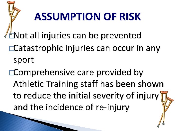 ASSUMPTION OF RISK �Not all injuries can be prevented �Catastrophic injuries can occur in ASSUMPTION OF RISK �Not all injuries can be prevented �Catastrophic injuries can occur in