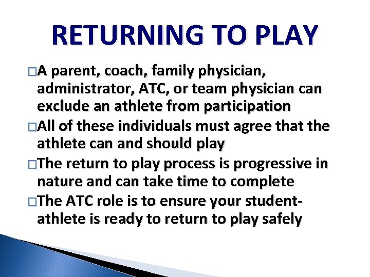 RETURNING TO PLAY �A parent, coach, family physician, administrator, ATC, or team physician can RETURNING TO PLAY �A parent, coach, family physician, administrator, ATC, or team physician can