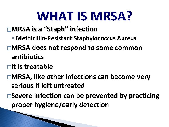 WHAT IS MRSA? �MRSA is a “Staph” infection ◦ Methicillin-Resistant Staphylococcus Aureus �MRSA does WHAT IS MRSA? �MRSA is a “Staph” infection ◦ Methicillin-Resistant Staphylococcus Aureus �MRSA does