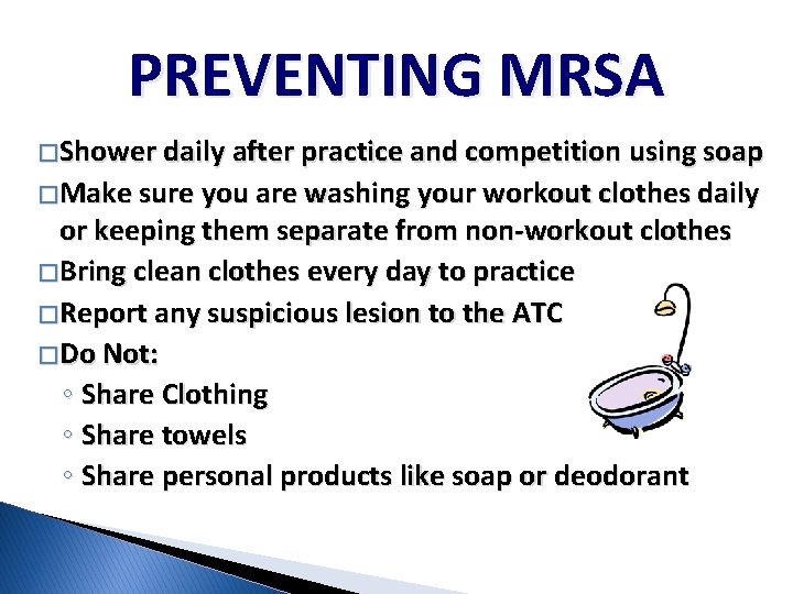 PREVENTING MRSA � Shower daily after practice and competition using soap � Make sure PREVENTING MRSA � Shower daily after practice and competition using soap � Make sure