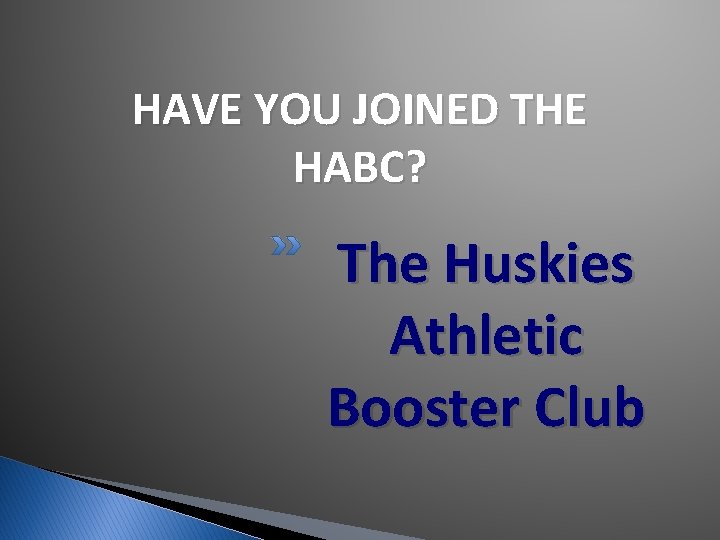 HAVE YOU JOINED THE HABC? The Huskies Athletic Booster Club HAVE YOU JOINED THE HABC? The Huskies Athletic Booster Club