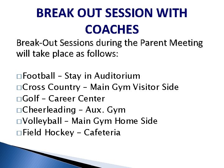 BREAK OUT SESSION WITH COACHES Break-Out Sessions during the Parent Meeting will take place BREAK OUT SESSION WITH COACHES Break-Out Sessions during the Parent Meeting will take place