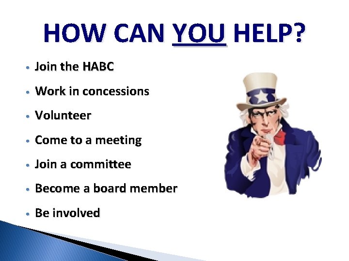 HOW CAN YOU HELP? • Join the HABC • Work in concessions • Volunteer HOW CAN YOU HELP? • Join the HABC • Work in concessions • Volunteer