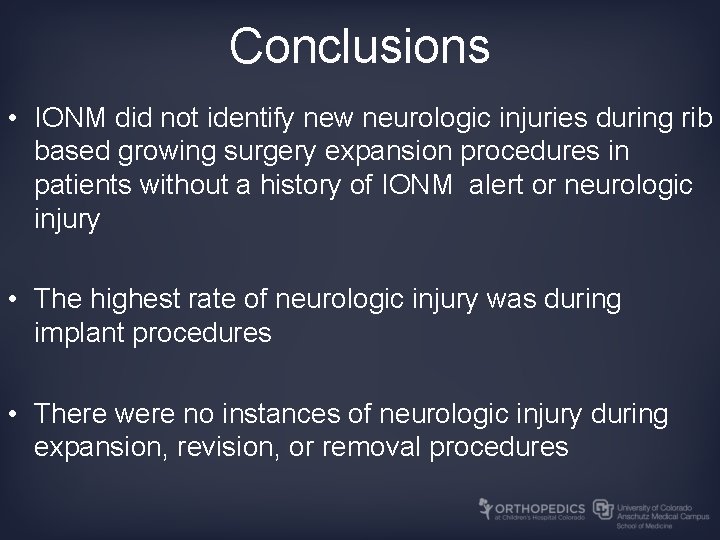 Conclusions • IONM did not identify new neurologic injuries during rib based growing surgery