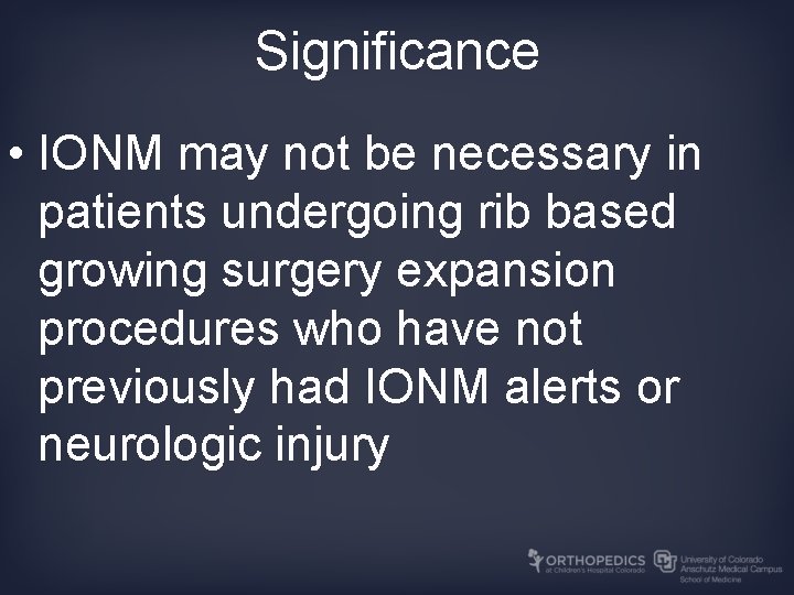 Significance • IONM may not be necessary in patients undergoing rib based growing surgery