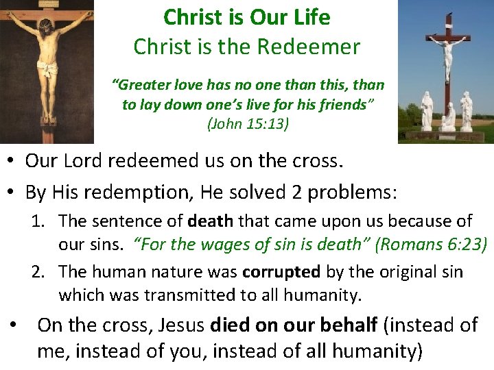 Christ is Our Life Christ is the Redeemer “Greater love has no one than