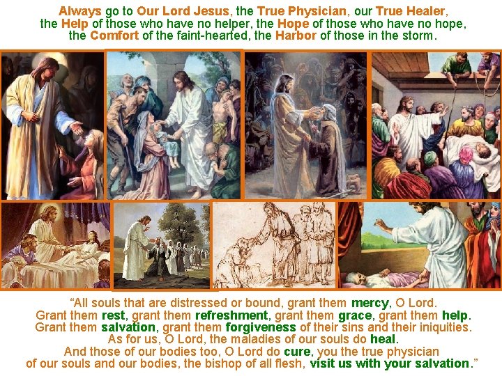 Always go to Our Lord Jesus, the True Physician, our True Healer, the Help