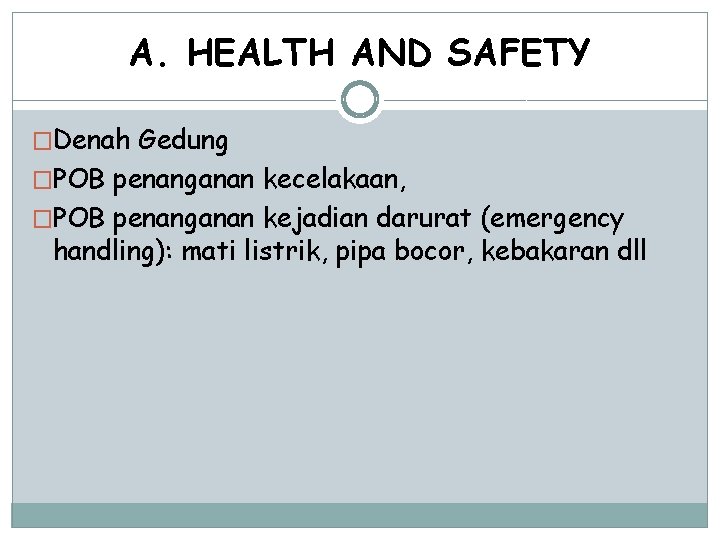 A. HEALTH AND SAFETY �Denah Gedung �POB penanganan kecelakaan, �POB penanganan kejadian darurat (emergency