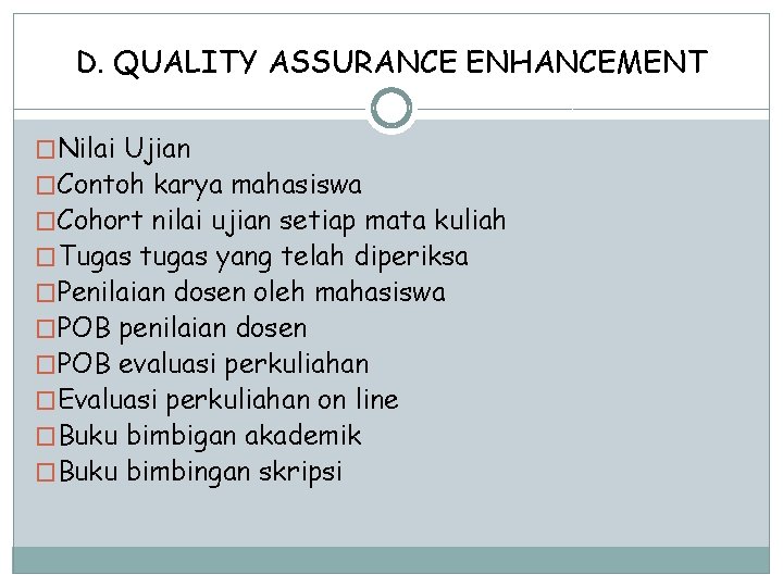 D. QUALITY ASSURANCE ENHANCEMENT �Nilai Ujian �Contoh karya mahasiswa �Cohort nilai ujian setiap mata