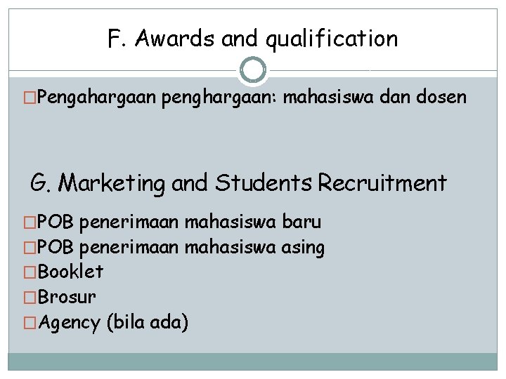 F. Awards and qualification �Pengahargaan penghargaan: mahasiswa dan dosen G. Marketing and Students Recruitment