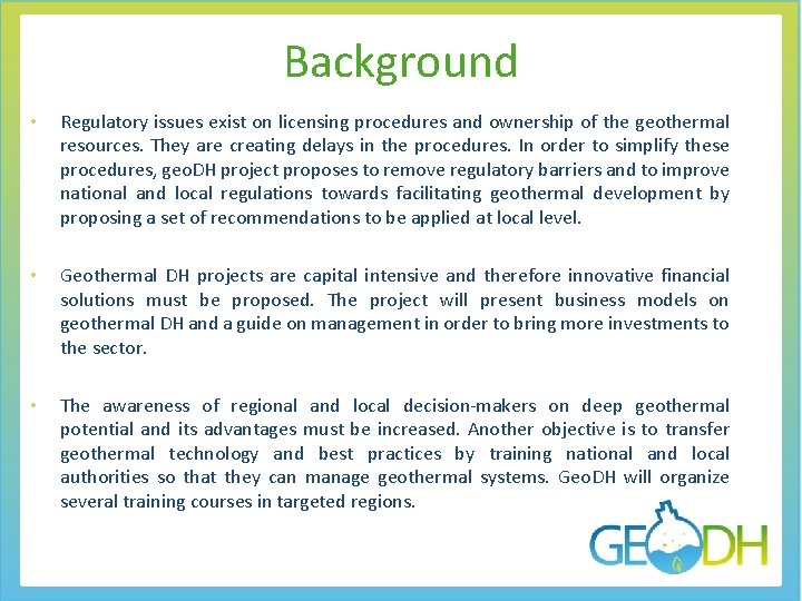Background • Regulatory issues exist on licensing procedures and ownership of the geothermal resources.