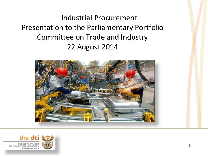 Industrial Procurement Presentation to the Parliamentary Portfolio Committee on Trade and Industry 22 August