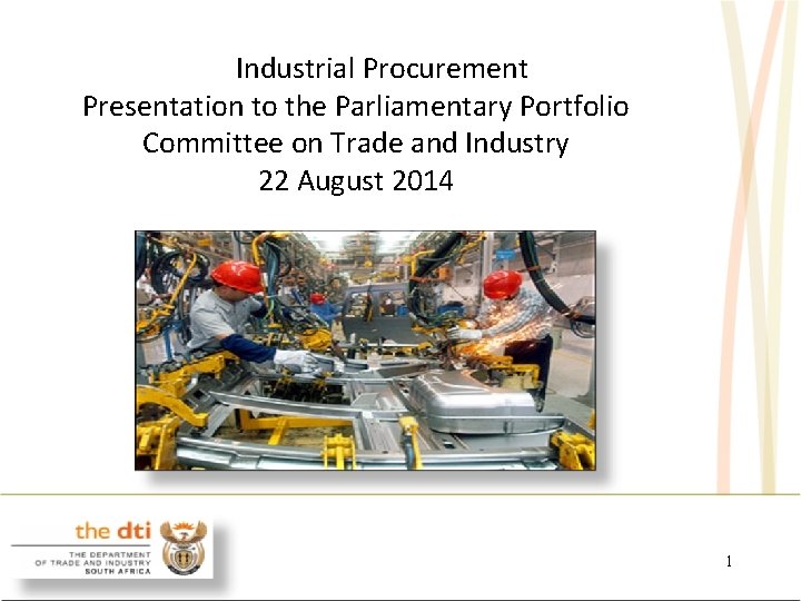 Industrial Procurement Presentation to the Parliamentary Portfolio Committee on Trade and Industry 22 August