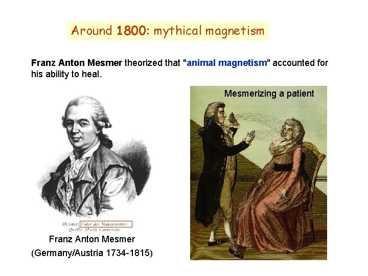 Around 1800: mythical magnetism Franz Anton Mesmer theorized that "animal magnetism" accounted for his