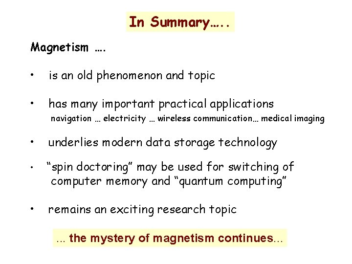 In Summary…. . Magnetism …. • is an old phenomenon and topic • has