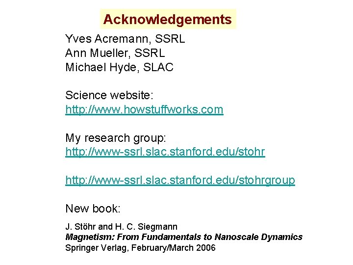 Acknowledgements Yves Acremann, SSRL Ann Mueller, SSRL Michael Hyde, SLAC Science website: http: //www.