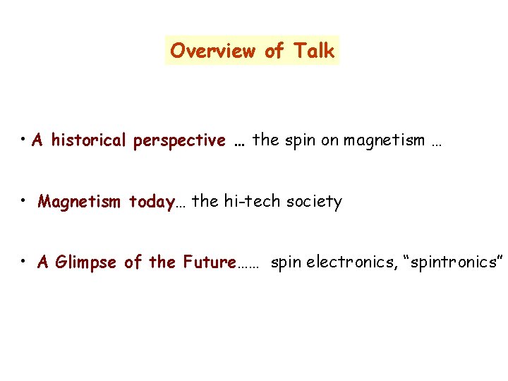 Overview of Talk • A historical perspective … the spin on magnetism … •