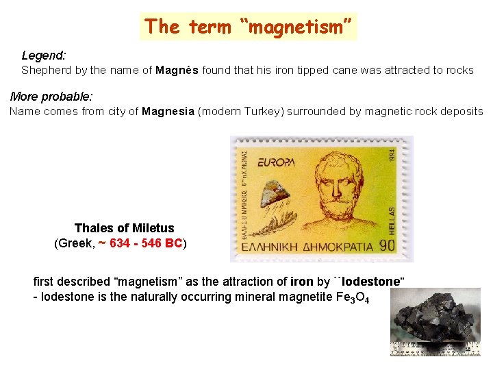 The term “magnetism” Legend: Shepherd by the name of Magnés found that his iron