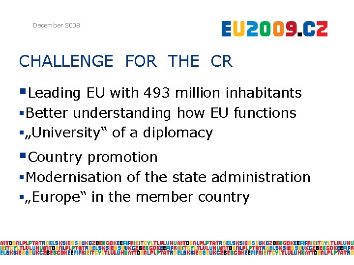 December 2008 CHALLENGE FOR THE CR §Leading EU with 493 million inhabitants §Better understanding