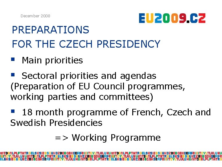 December 2008 PREPARATIONS FOR THE CZECH PRESIDENCY § § Main priorities Sectoral priorities and