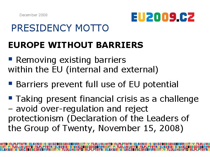 December 2008 PRESIDENCY MOTTO EUROPE WITHOUT BARRIERS § Removing existing barriers within the EU