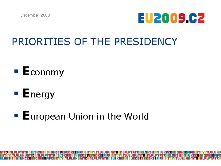 December 2008 PRIORITIES OF THE PRESIDENCY § Economy § Energy § European Union in