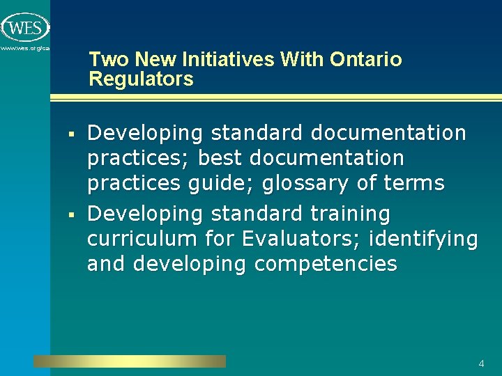 www. wes. org/ca Two New Initiatives With Ontario Regulators Developing standard documentation practices; best