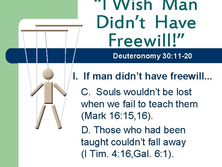 “I Wish Man Didn’t Have Freewill!” Deuteronomy 30: 11 -20 I. If man didn’t