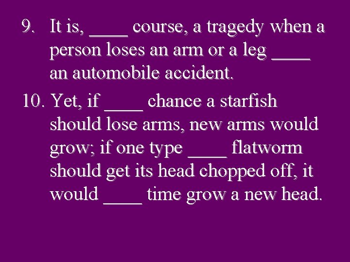 9. It is, ____ course, a tragedy when a person loses an arm or