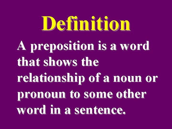 Definition A preposition is a word that shows the relationship of a noun or