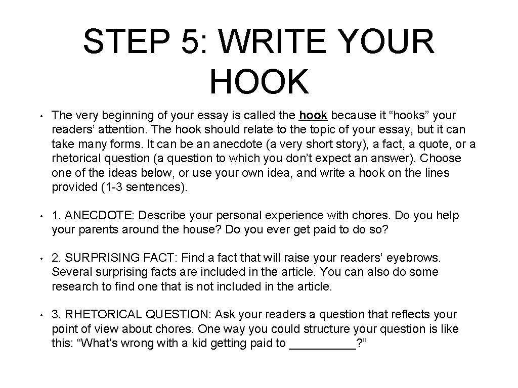 STEP 5: WRITE YOUR HOOK • The very beginning of your essay is called