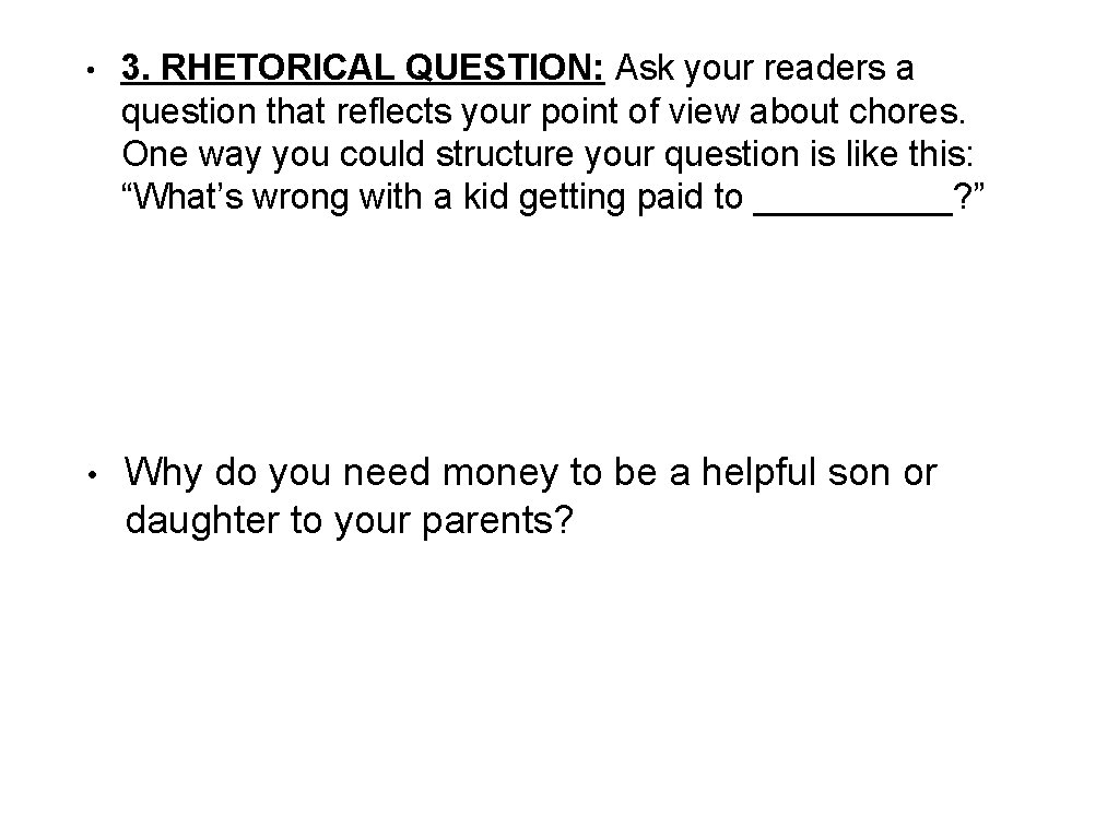  • 3. RHETORICAL QUESTION: Ask your readers a question that reflects your point