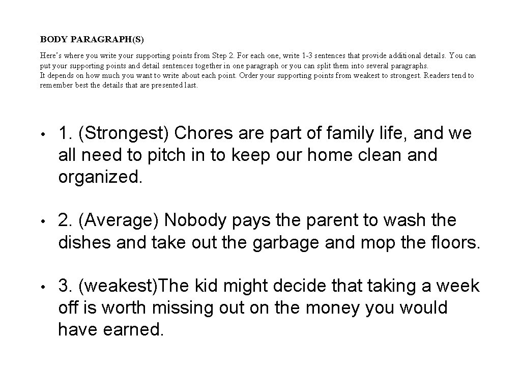BODY PARAGRAPH(S) Here’s where you write your supporting points from Step 2. For each