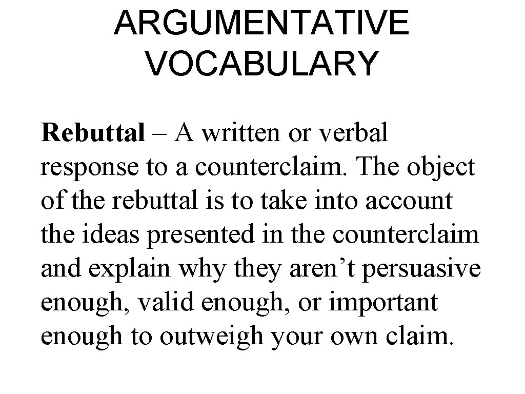 ARGUMENTATIVE VOCABULARY Rebuttal – A written or verbal response to a counterclaim. The object