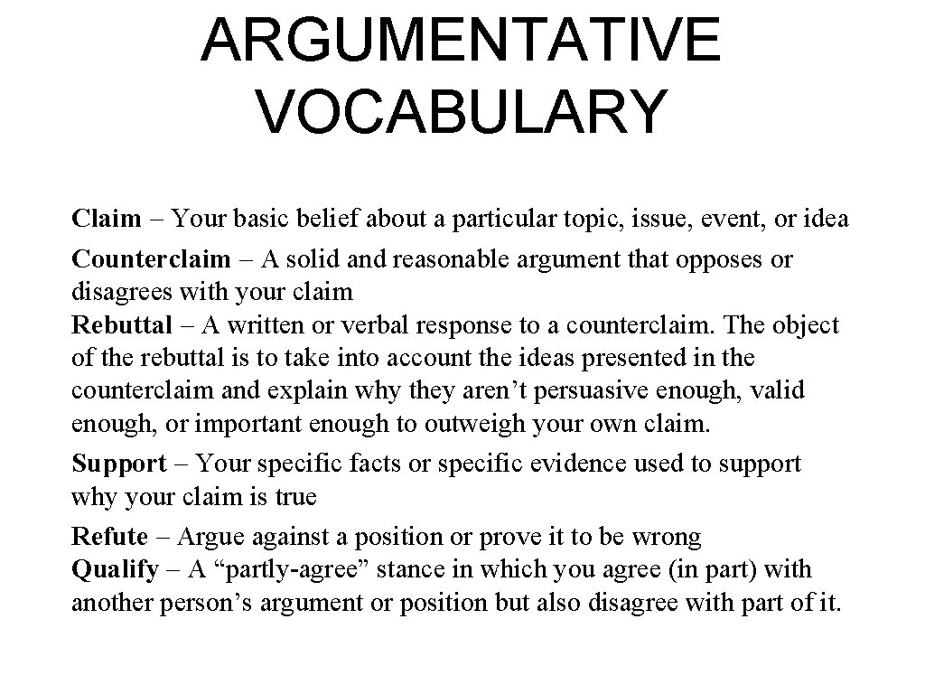 ARGUMENTATIVE VOCABULARY Claim – Your basic belief about a particular topic, issue, event, or