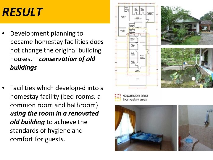 RESULT • Development planning to became homestay facilities does not change the original building