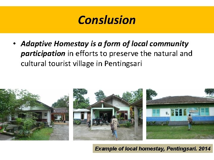 Conslusion • Adaptive Homestay is a form of local community participation in efforts to