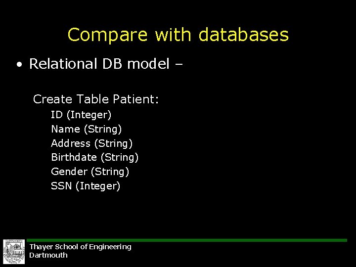 Compare with databases • Relational DB model – Create Table Patient: ID (Integer) Name