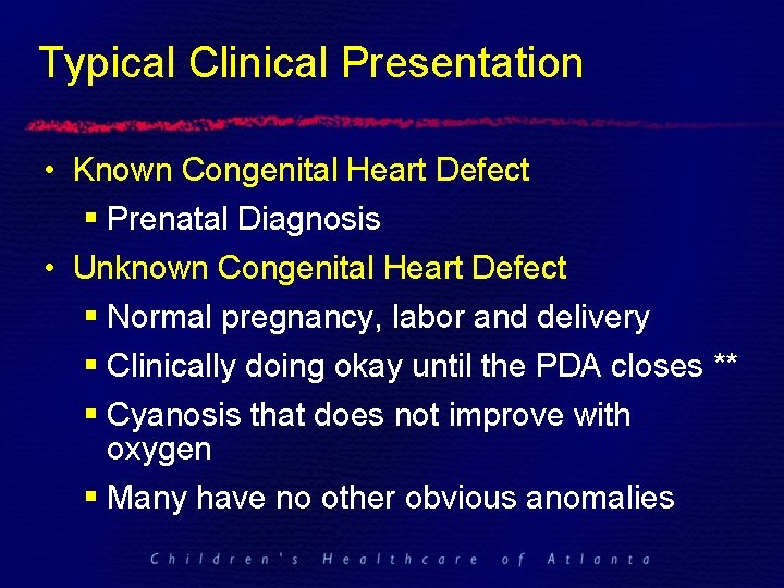 Typical Clinical Presentation • Known Congenital Heart Defect § Prenatal Diagnosis • Unknown Congenital