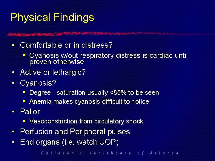 Physical Findings • Comfortable or in distress? § Cyanosis w/out respiratory distress is cardiac