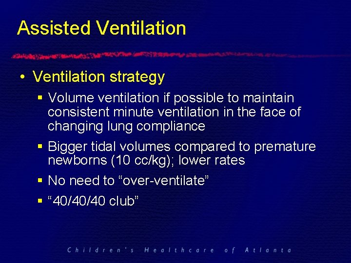 Assisted Ventilation • Ventilation strategy § Volume ventilation if possible to maintain consistent minute