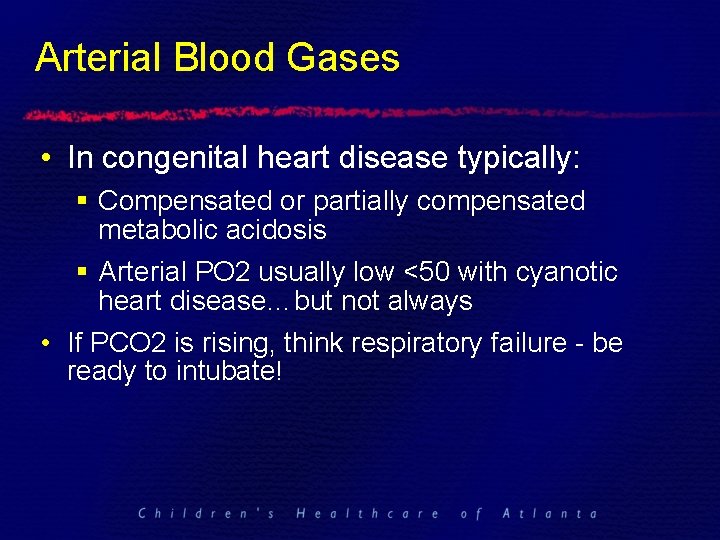 Arterial Blood Gases • In congenital heart disease typically: § Compensated or partially compensated