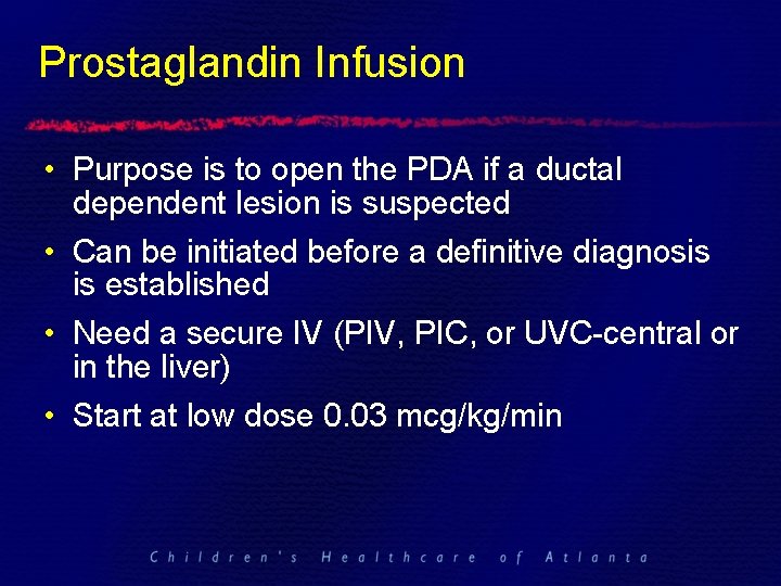 Prostaglandin Infusion • Purpose is to open the PDA if a ductal dependent lesion