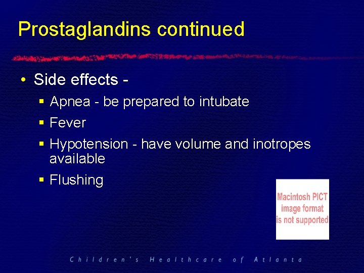 Prostaglandins continued • Side effects § Apnea - be prepared to intubate § Fever