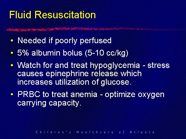 Fluid Resuscitation • Needed if poorly perfused • 5% albumin bolus (5 -10 cc/kg)