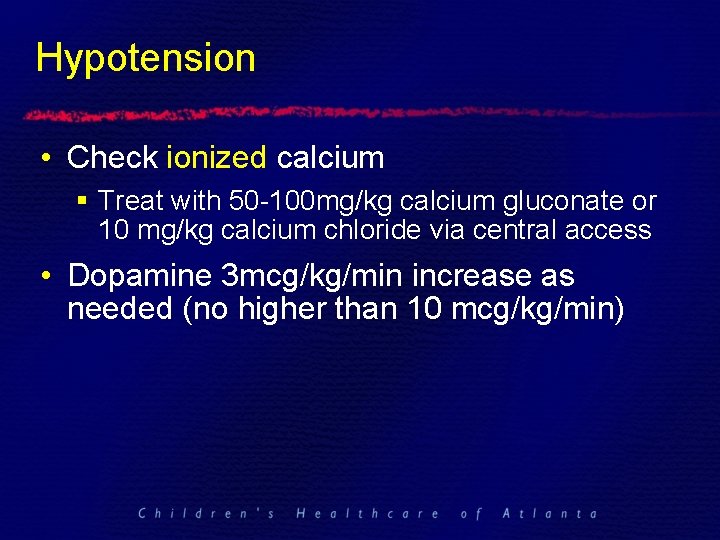 Hypotension • Check ionized calcium § Treat with 50 -100 mg/kg calcium gluconate or