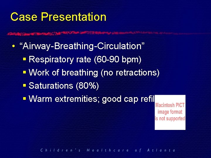 Case Presentation • “Airway-Breathing-Circulation” § Respiratory rate (60 -90 bpm) § Work of breathing