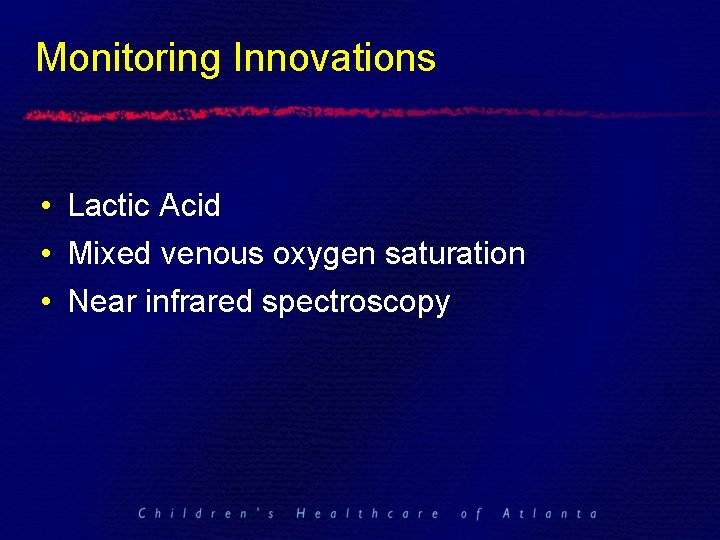 Monitoring Innovations • Lactic Acid • Mixed venous oxygen saturation • Near infrared spectroscopy
